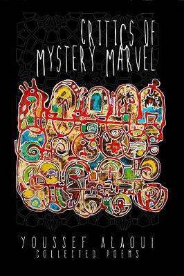 Critics of Mystery Marvel – Collected Poems - Youssef Alaoui - cover