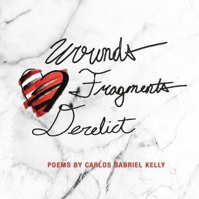 Wounds Fragments Derelict - Carlos Gabriel Kelly,Sean Frederick Forbes - cover