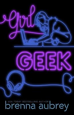 Girl Geek: A Gaming The System Prequel - Brenna Aubrey - cover