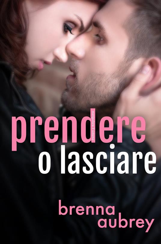 Prendere o lasciare - Brenna Aubrey - ebook