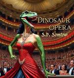 Dinosaur Opera: Tales from the Opera for Kids, Grownups, and Dinosaurs