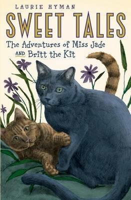 Sweet Tales: The Adventures of Miss Jade and Britt the Kit - Laurie Hyman - cover