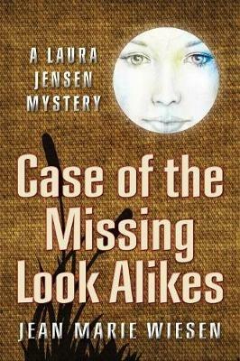 Case of the Missing Look Alikes: A Laura Jensen Mystery - Jean Marie Wiesen - cover