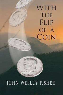 With The Flip Of A Coin - John Wesley Fisher - cover