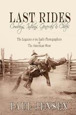 Last Rides, Cowboys, Indians & Generals & Chiefs: The Legacies of the Early Photographers of the American West