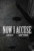 Now I Accuse - Gary Beck - cover