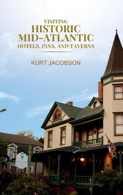 Visiting Historic Mid-Atlantic Hotels, Inns, and Taverns - Kurt Jacobson - cover