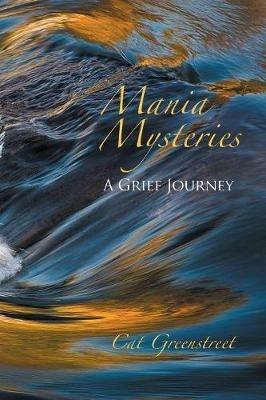 Mania Mysteries: A Grief Journey - Cat Greenstreet - cover