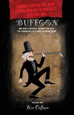 Buffoon: One Man's Cheerful Interaction with the Harbingers of Global Warming Doom - Ken Coffman - cover
