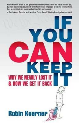 If You Can Keep It: Why We Nearly Lost It & How We Get It Back - Robin Koerner - cover