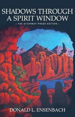 Shadows Through a Spirit Window: The Stairway Press Edition - Donald Ensenbach - cover