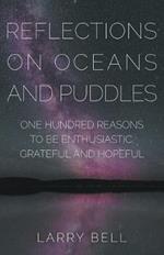 Reflections on Oceans and Puddles: One Hundred Reasons to Be Enthusiastic, Grateful and Hopeful