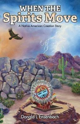 When the Spirits Move: A Native American Creation Story - Donald L Ensenbach - cover
