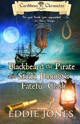 Blackbeard the Pirate and Stede Bonnet's Fateful Clash - Eddie Jones - cover