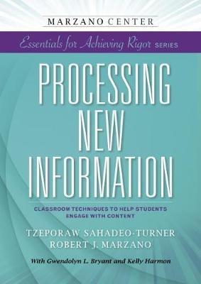 Processing New Information: Classroom Techniques to Help Students Engage With Content - Tzeporaw Sahadeo-Turner,Robert J. Marzano - cover