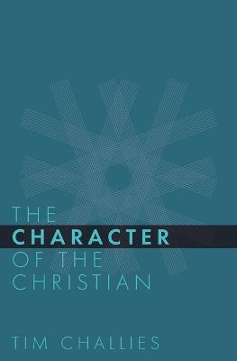 The Character of the Christian - Tim Challies - cover