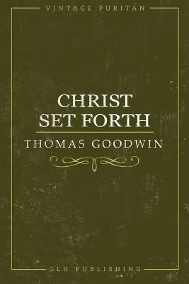 Christ Set Forth - Thomas Goodwin - cover