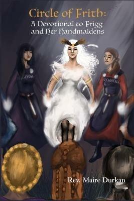 Circle of Frith: A Devotion to Frigg and Her Handmaidens - Maire Durkan - cover