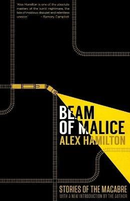 Beam of Malice: Fifteen Short, Dark Stories - Alex Hamilton - cover