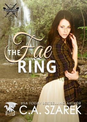 The Fae Ring: Highland Secrets Trilogy Book Two - C A Szarek - cover