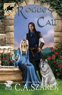Rogue's Call: The King's Riders Book Three - C A Szarek - cover