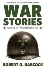 War Stories Volume I: D-Day to the Liberation of Paris