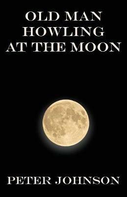 Old Man Howling at the Moon - Peter Johnson - cover