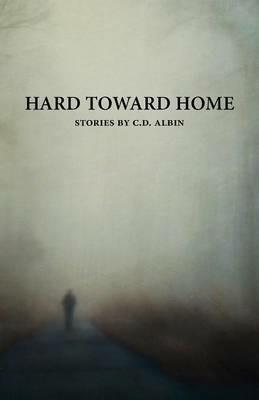 Hard Toward Home - C D Albin - cover