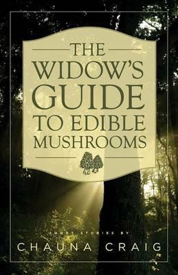 The Widow's Guide to Edible Mushrooms - Chauna Craig - cover