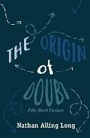 The Origin of Doubt: Fifty Short Fictions