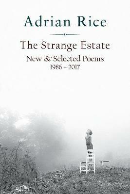 The Strange Estate: New & Selected Poems 1986 - 2017 - Adrian Rice - cover