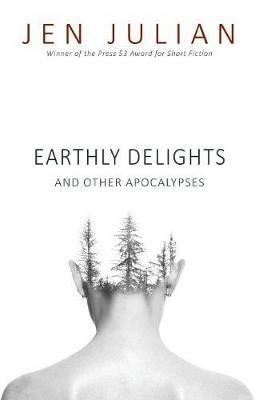 Earthly Delights and Other Apocalypses - Jen Julian - cover