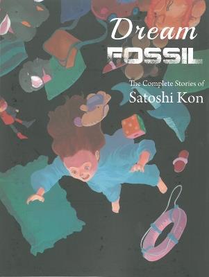 Dream Fossil: The Complete Stories of Satoshi Kon - Satoshi Kon - cover
