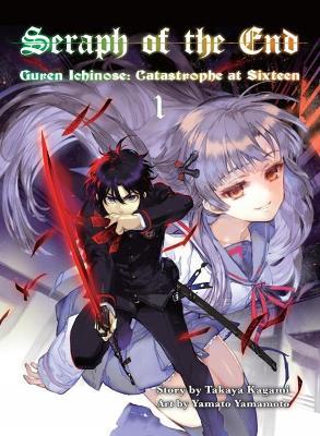 Seraph of the End 1: Guren Ichinose: Catastrophe at Sixteen - Takaya Kagami,Yamato Yamamoto - cover