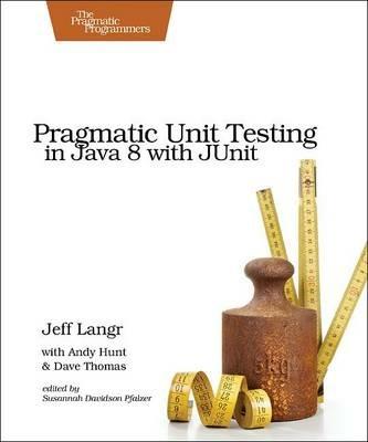 Pragmatic Unit Testing in Java 8 with Junit - Jeff Langr,Andy Hunt,Dave Thomas - cover