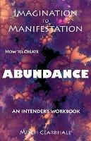 Imagination to Manifestation: HOW TO CREATE ABUNDANCE - An Intender's Workbook - Mitch Cearbhall - cover