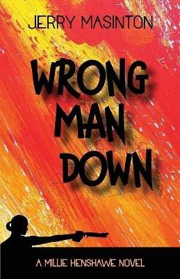 Wrong Man Down: A Millie Henshawe Novel - Jerry Masinton - cover