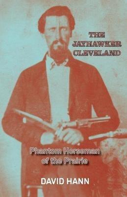 The Jayhawker Cleveland: Phantom Horseman of the Prairie - David Hann - cover