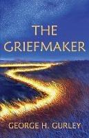 The Griefmaker - George H Gurley - cover