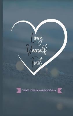 Loving Yourself First: Weekly Guided Journal & Devotional - Keyonna a Monroe - cover