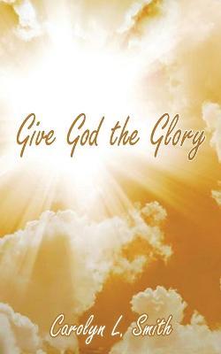 Give God the Glory - Carolyn L Smith - cover