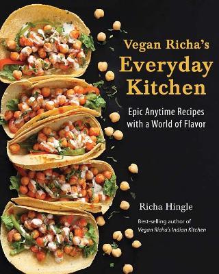 Vegan Richa's Everyday Kitchen: Epic Anytime Recipes with a World of Flavor - Richa Hingle - cover