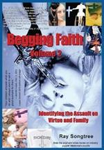 Vol. 2 Begging Faith: Identifying the Assault on Virtue and Family