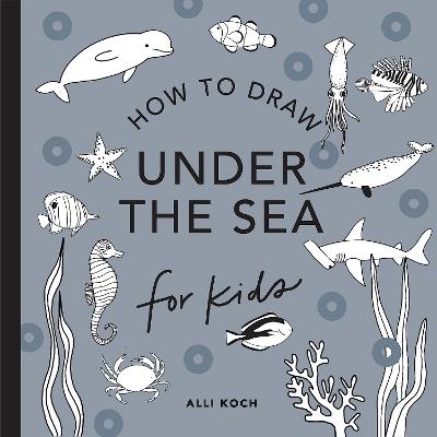 Under the Sea: How to Draw Books for Kids - Alli Koch - cover