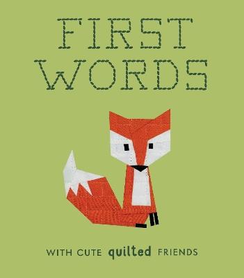 First Words with Cute Quilted Friends: A Padded Board Book for Infants and Toddlers featuring First Words and Adorable Quilt Block Pictures - Wendy Chow - cover
