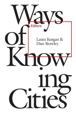 Ways of Knowing Cities - Laura Kurgan - cover