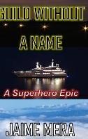 Guild Without a Name, A Superhero Epic - Jaime Mera - cover