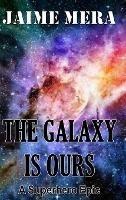 The Galaxy is Ours, A Superhero Epic - Jaime Mera - cover