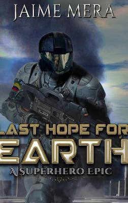 Last Hope for Earth: A Superhero Epic - Jaime Mera - cover