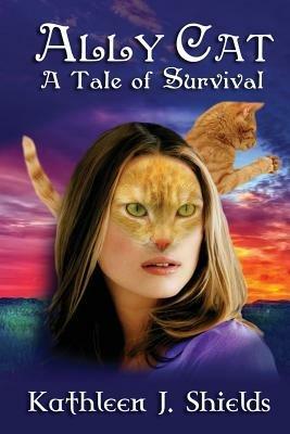 Ally Cat, a Tale of Survival - Kathleen J Shields - cover